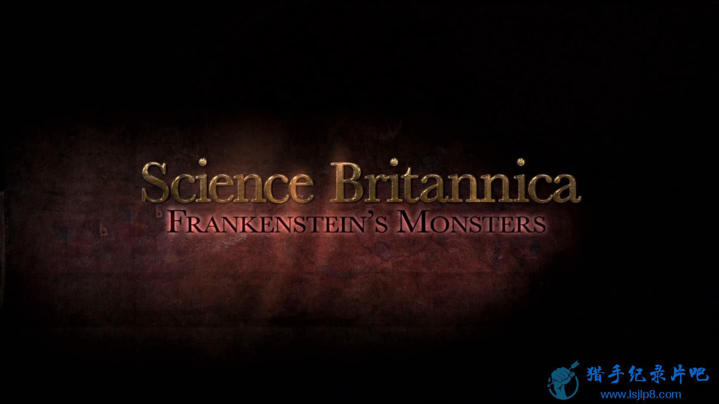BBC.Science.Britannica.1of3.Frankensteins.Monsters.810p.HDTV.x264.AAC.MVGroup.or.jpg