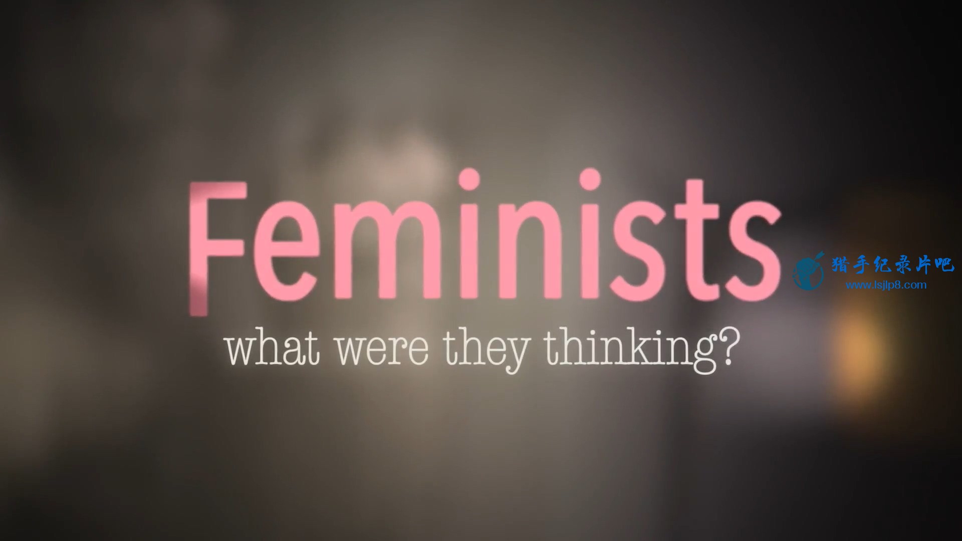 ŮȨ.ǵ˼.feminists.what.were.they.thinking.2018.Ļ.WEBrip.jpg