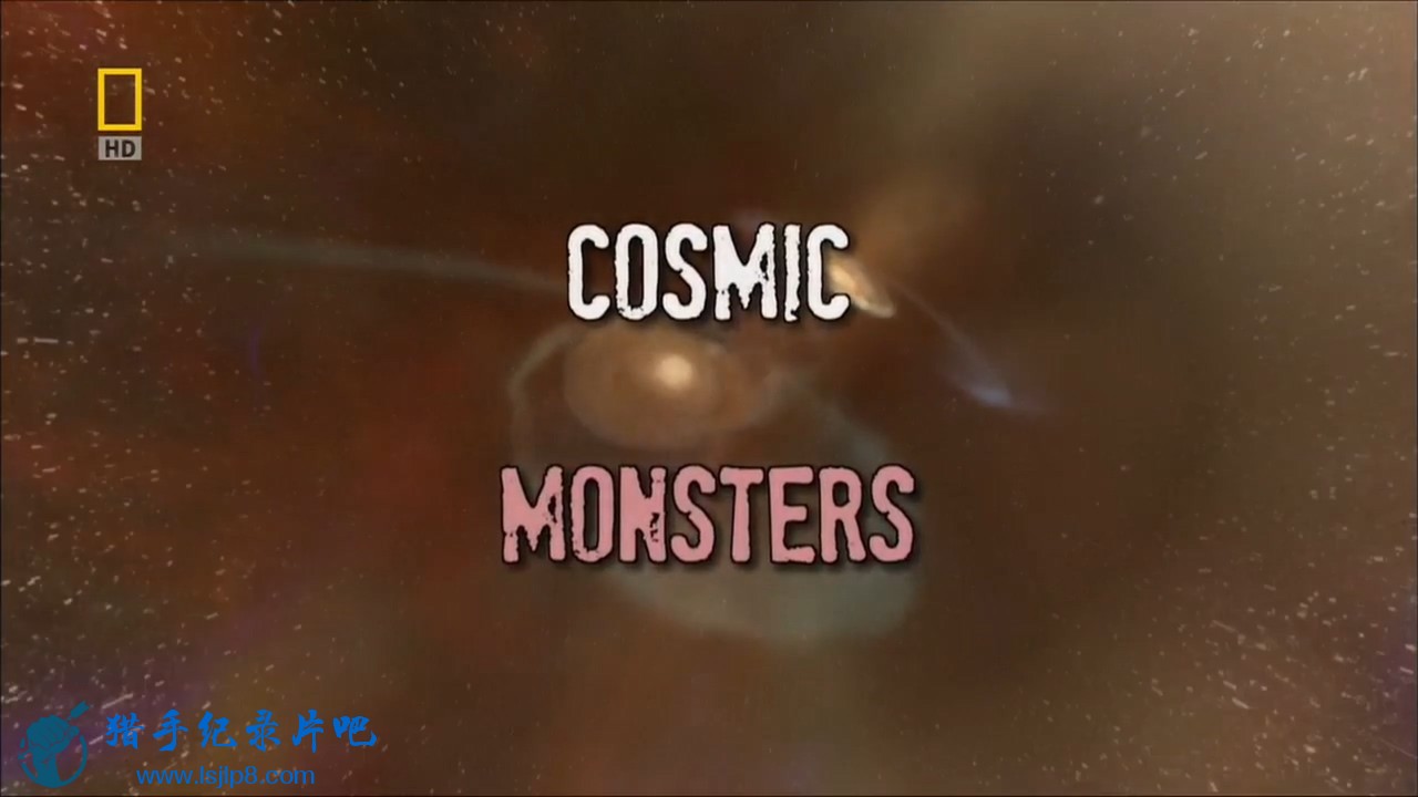 ҵ..ڶNational.Geographic.Cosmic.Monsters.720p.HDTV.x264-DiC.jpg